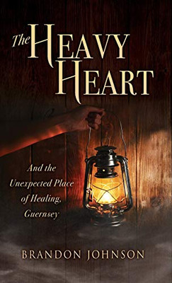 The Heavy Heart: And the Unexpected Place of Healing, Guernsey - 9781631299537