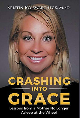 Crashing Into Grace: Lessons from a Mother No Longer Asleep at the Wheel - 9781646206612