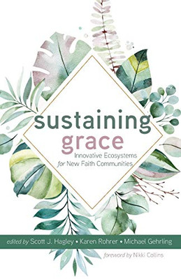 Sustaining Grace: Innovative Ecosystems for New Faith Communities - 9781532687594