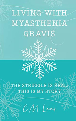 Living with Myasthenia Gravis: The Struggle Is Real: This Is My Story - 9781648042584