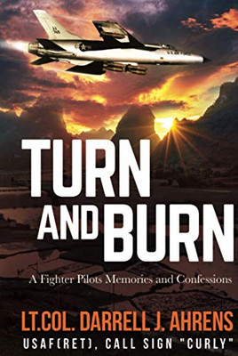 Turn and Burn: A Fighter PilotÆs Memories and Confessions - 9781629671888