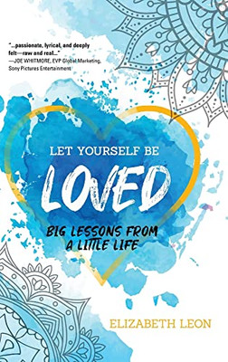Let Yourself Be Loved: Big Lessons From a Little Life - 9781646635733
