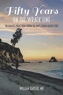 Fifty Years on the Wrack Line: The Greatest Poems from Corona del Mar's Second Greatest Poet - 9781645316633