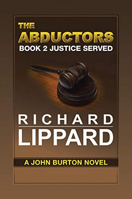 The Abductors Book 2 Justice Served: A John Burton Novel - 9781647012205