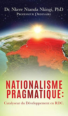 Nationalisme Pragmatique: Catalyseur du D?veloppement en RDC. (French Edition) - 9781631294136