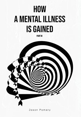 How a Mental Illness is Gained Part III - 9781636499857