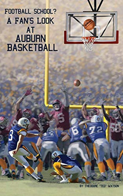 Football School?: A Fan's Look at Auburn Basketball - 9781648042751