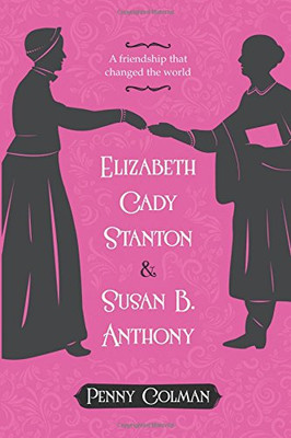 Elizabeth Cady And Susan B. Anthony