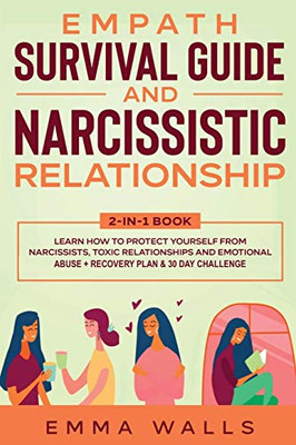 Empath Survival Guide and Narcissistic Relationship 2-in-1 Book: Learn How to Protect Yourself From Narcissists, Toxic Relationships and Emotional Abuse + Recovery Plan & 30 Day Challenge - 9781648660009
