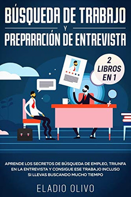 B·squeda de trabajo y preparación de entrevista 2 libros en 1: Aprende los secretos de b·squeda de empleo, triunfa en la entrevista y consigue ese ... buscando mucho tiempo (Spanish Edition) - 9781648662225