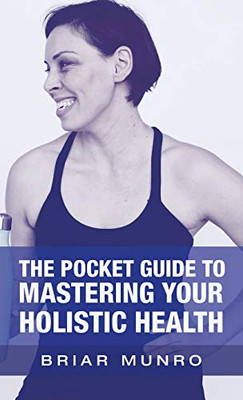 The Pocket Guide to Mastering Your Holistic Health - 9781663214355