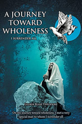 A Journey Towards Wholeness: I Surrender All - 9781638143888