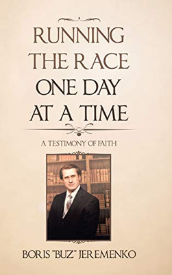 Running the Race One Day at a Time: A Testimony of Faith - 9781663201379