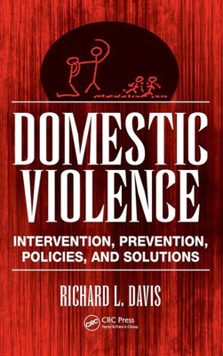 Domestic Violence: Intervention, Prevention, Policies, and Solutions