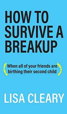 How to Survive a Breakup: (When all of your friends are birthing their second child) - 9781627202657