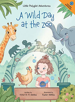 A Wild Day at the Zoo: Children's Picture Book (Little Polyglot Adventures) - 9781649620446