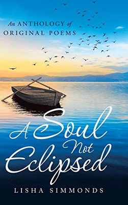 A Soul Not Eclipsed: An Anthology of Original Poems - 9781663202284
