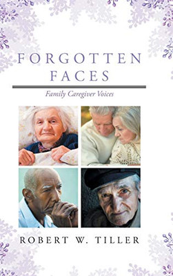 Forgotten Faces: Family Caregiver Voices - 9781644719985