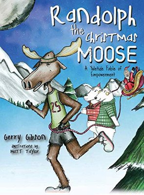 Randolph the Christmas Moose: A Yuletide Fable of Empowerment - 9781615995004