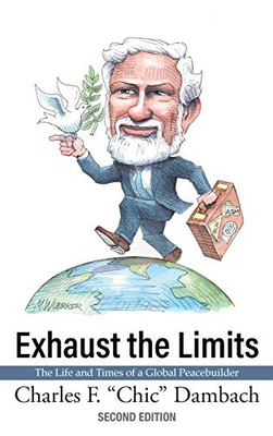 Exhaust the Limits: The Life and Times of a Global Peacebuilder - 9781627203012