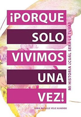 íPorque Solo Vivimos Una Vez!: Mi Historia ?Cuál Será La Tuya? (Spanish Edition) - 9781664202269