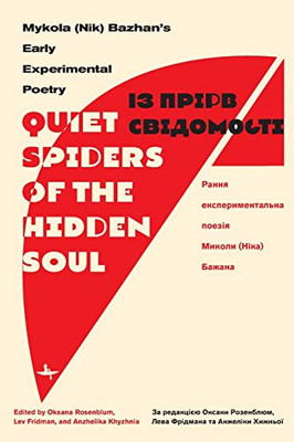 ôQuiet Spiders of the Hidden Soulö: Mykola (Nik) BazhanÆs Early Experimental Poetry (Ukrainian Studies) - 9781644693957