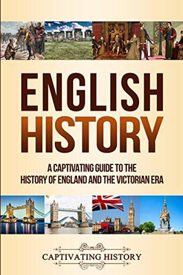 English History: A Captivating Guide to the History of England and the Victorian Era - 9781647484477