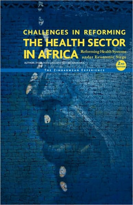 Challenges in Reforming the Health Sector in Africa: Reforming Health Systems Under Economic Siege - The Zimbabwean Experience