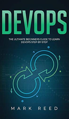 DevOps: The Ultimate Beginners Guide to Learn DevOps Step-By-Step - 9781647710941
