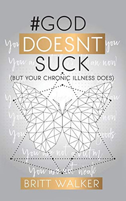 God Doesn't Suck: (But Your Chronic Illness Does) - 9781630505493
