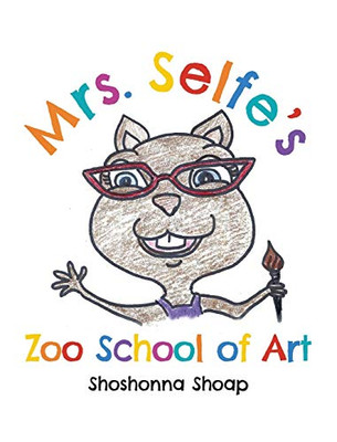 Mrs. Selfe's Zoo School of Art - 9781641118873