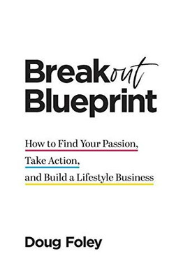 Breakout Blueprint: How to Find Your Passion, Take Action, and Build a Lifestyle Business - 9781544515502