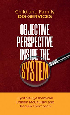Child and Family Dis-services: Objective Perspective Inside the System - 9781647460075