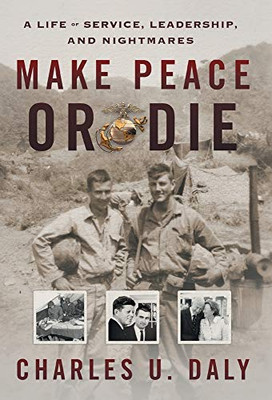 Make Peace or Die: A Life of Service, Leadership, and Nightmares - 9781544516875