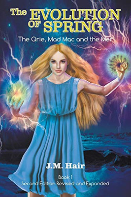 The Evolution Of Spring: The Qrie, Mad Mac and the Mer Book 1 Second Edition Revised and Expanded - 9781647491239