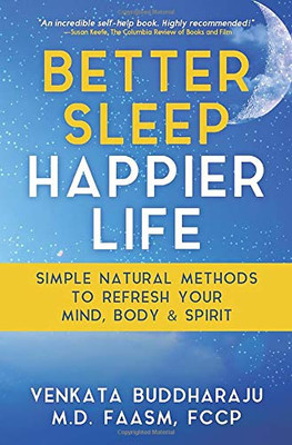 Better Sleep, Happier Life: Simple Natural Methods to Refresh Your Mind, Body, and Spirit - 9781647042714