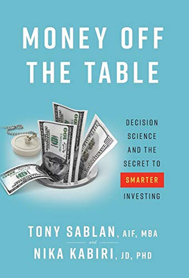 Money off the Table: Decision Science and the Secret to Smarter Investing - 9781544516905