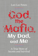 God, the Mafia, My Dad, and Me: A True Story of Secrets and Survival - 9781544525945