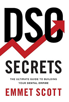DSO Secrets: The Ultimate Guide to Building Your Dental Empire - 9781544526041