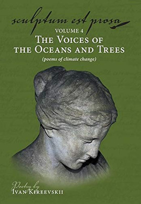 Sculptum Est Prosa (volume 4): The Voices of the Oceans and Trees (poems of climate change) - 9781643883748