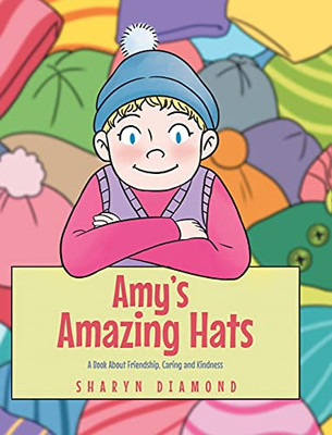Amy's Amazing Hats: A Book About Friendship, Caring and Kindness - 9781662431166