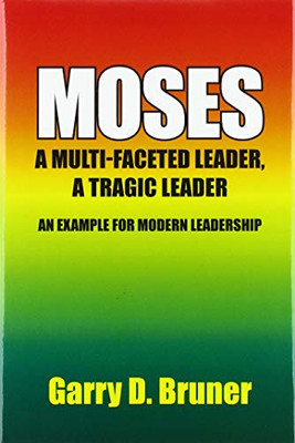 Moses: A Multi-Faceted Leader, a Tragic Leader - 9781664120181