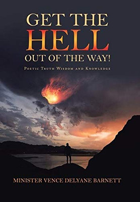 Get the Hell out of the Way!: Poetic Truth Wisdom and Knowledge - 9781664124745