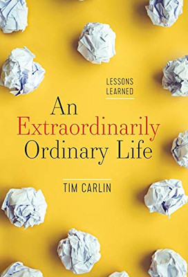 An Extraordinarily Ordinary Life: Lessons Learned - 9781544509594
