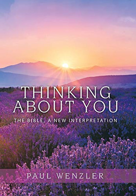 Thinking About You: The Bible, a New Interpretation - 9781664134027