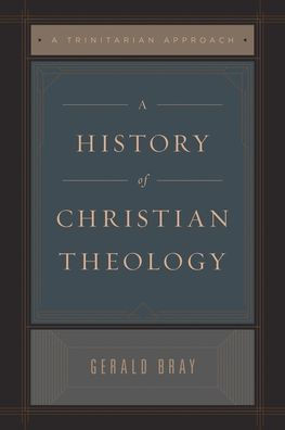 A History of Christian Theology: A Trinitarian Approach