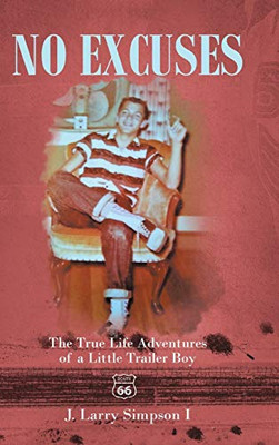 No Excuses: The True Life Adventures of a Little Trailer Boy - 9781646549603