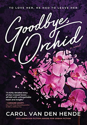 Goodbye, Orchid: To Love Her, He Had To Leave Her - 9781646631902