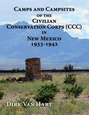 Camps and Campsites of the Civilian Conservation Corps (CCC) in New Mexico 1933-1942 - 9781632932945