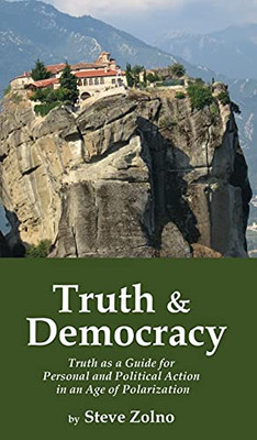 Truth & Democracy: Truth As A Guide For Personal And Political Action In An Age Of Polarization - 9781587906176